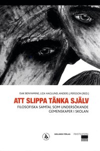 Att slippa t�nka sj�lv : filosofiska samtal som unders�kande gemenskaper i skolan