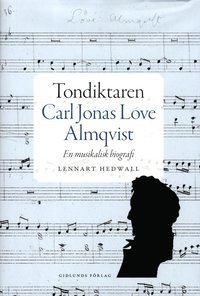 Tondiktaren Carl Jonas Love Almqvist : en musikalisk biografi