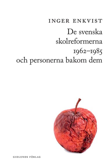 Inger Enkvist - De svenska skolreformerna 1962-1985 och personerna bakom dem, Häftad