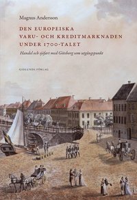 e-Bok Den europeiska varu  och kreditmarknaden under 1700 talet  handel och sjöfart med Göteborg som utgångspunkt