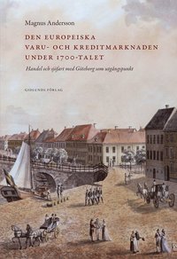 Den europeiska varu- och kreditmarknaden under 1700-talet : handel och sjöfart med Göteborg som utgångspunkt