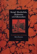 Kungl. Musikaliska akademien och folkmusiken : en musiketnologisk underskning