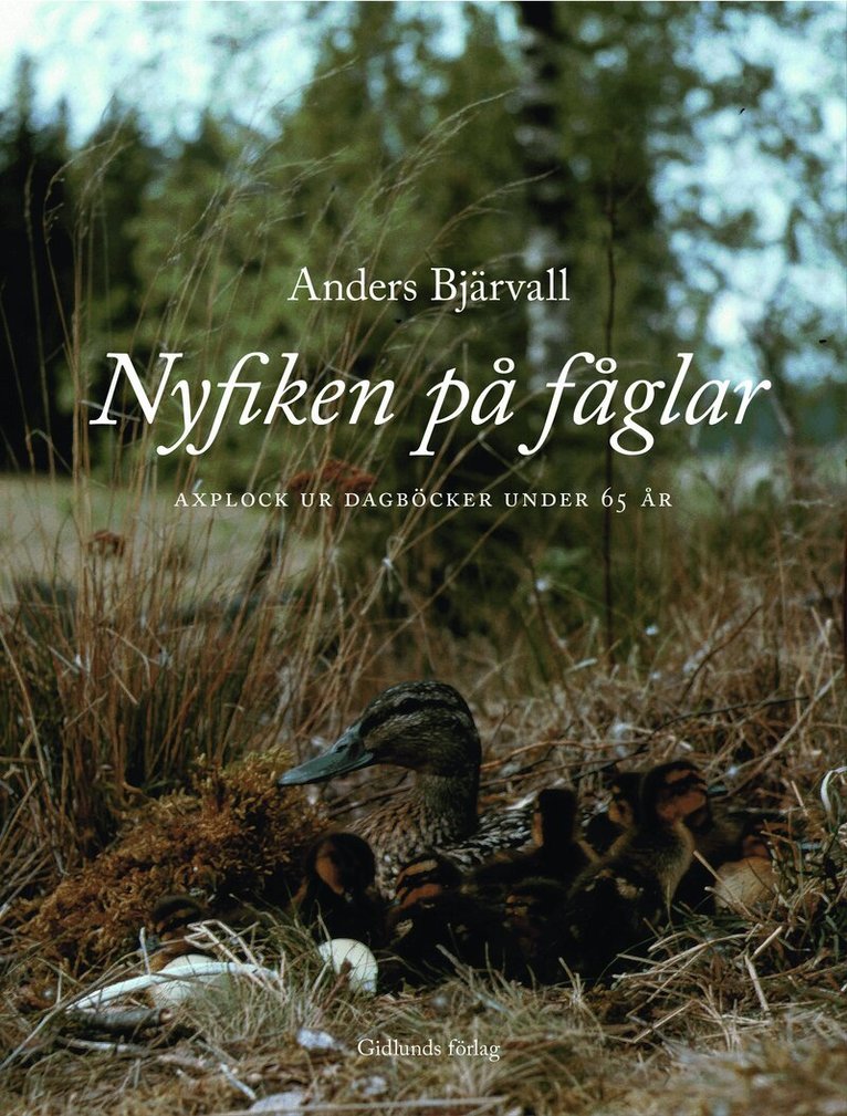 Anders Bjärvall - Nyfiken på fåglar : Axplock ur dagböcker under 65 år, Inbunden