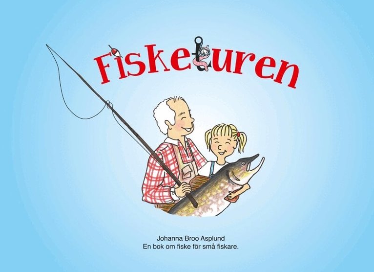 Johanna Broo Asplund - Fisketuren : en bok om fiske för små fiskare, Inbunden