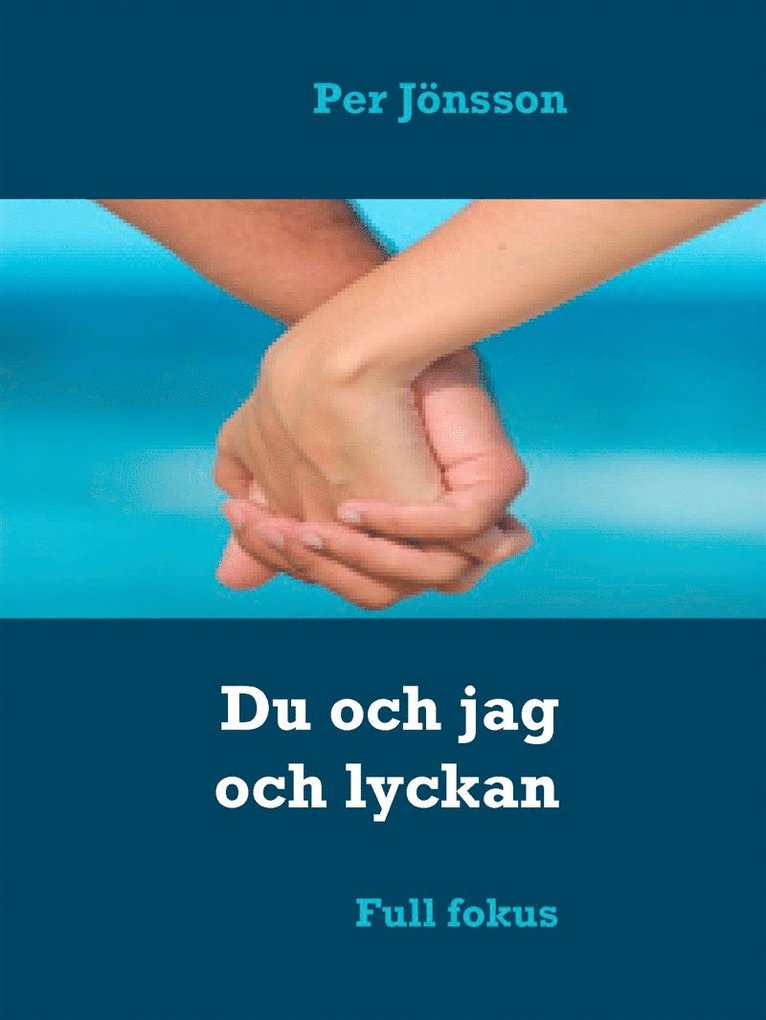 Per Jönsson - Du och jag och lyckan: Full fokus, E-bok