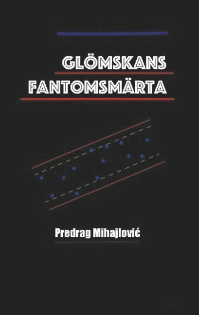 Predrag Mihajlovic - Glömskans fantomsmärta, Häftad