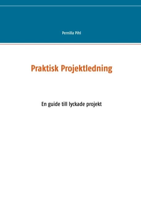 Pernilla Pihl, FrontLeaders AB, Frontleaders Ab - Praktisk projektledning : en guide till lyckade projekt, Häftad