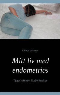 Mitt liv med endometrios : tjugo kvinnors livsberttelser