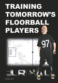 Training Tomorrow's Floorball Players: New and challenging floorball drills