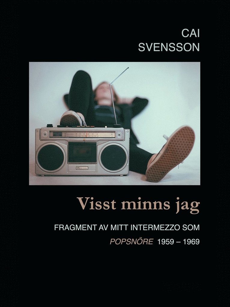 Cai Svensson - Visst minns jag: Fragment av mitt intermezzo som popsnöre 1959-1969, E-bok