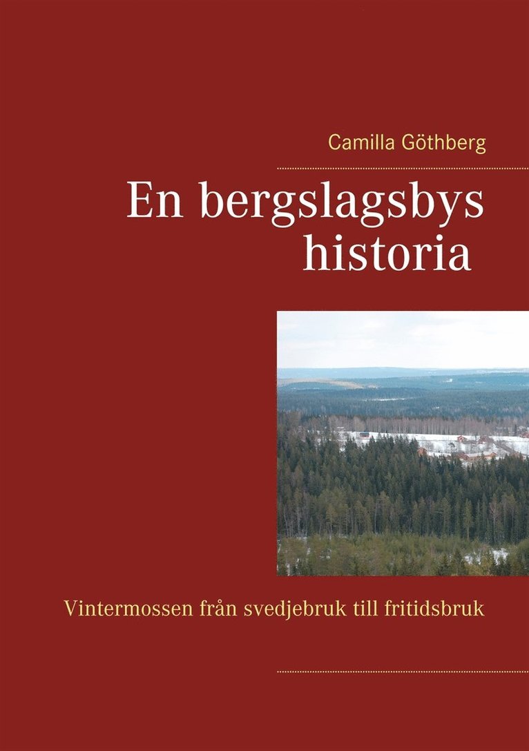 Camilla Göthberg - En bergslagsbys historia: Vintermossen från svedjebruk till fritidsbruk, E-bok