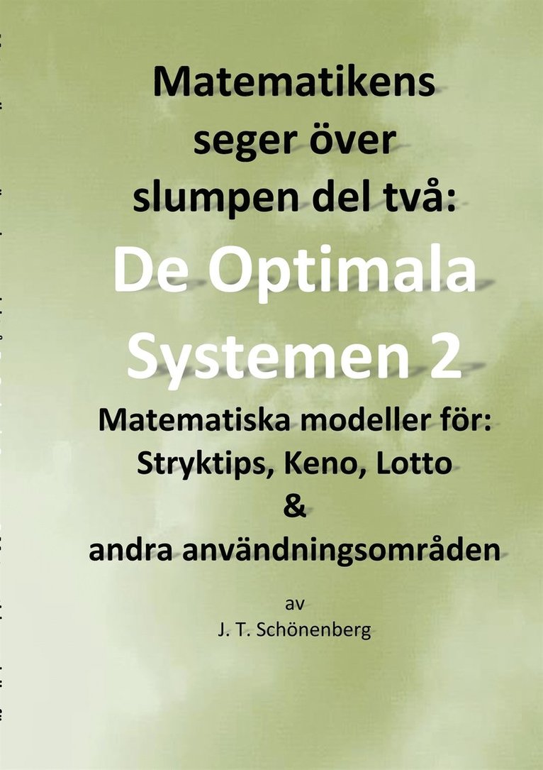 J. T. Schönenberg - Matematikens seger över slumpen del två:: De optimala systemen 2, Matematiska modeller för: Stryktips, Keno, Lotto & andra användningsområden, E-bok