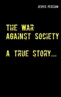 The War Against Society: A true story...