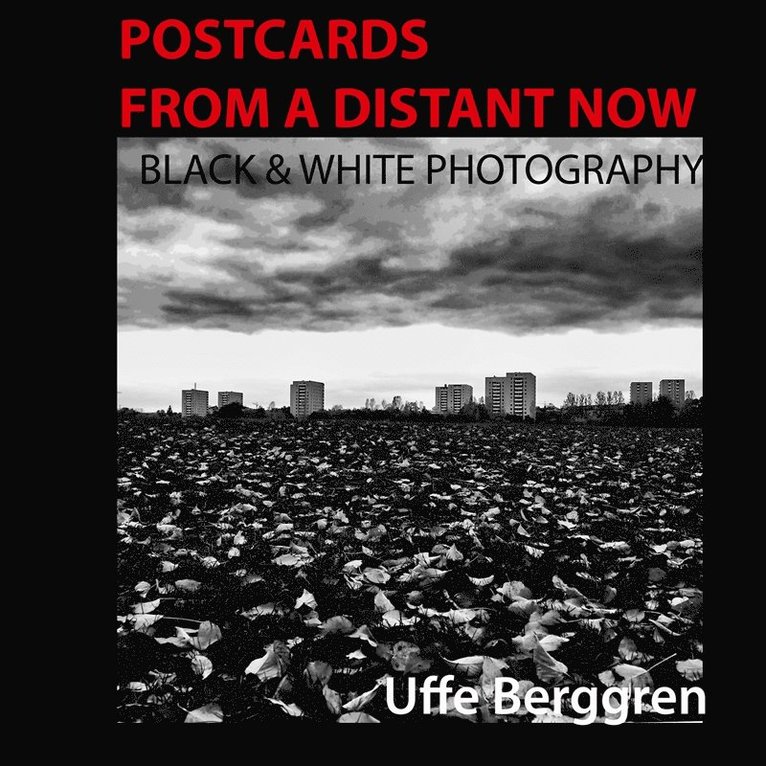 Uffe Berggren - Postcards From a Distant Now: Black and White Photography, E-bok