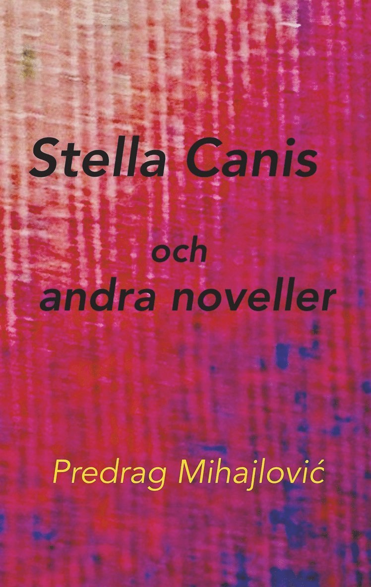 Predrag Mihajlovic - Stella Canis och andra noveller, E-bok