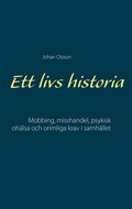 Ett livs historia: Mobbing, misshandel, psykisk ohlsa och orimliga krav i samhllet