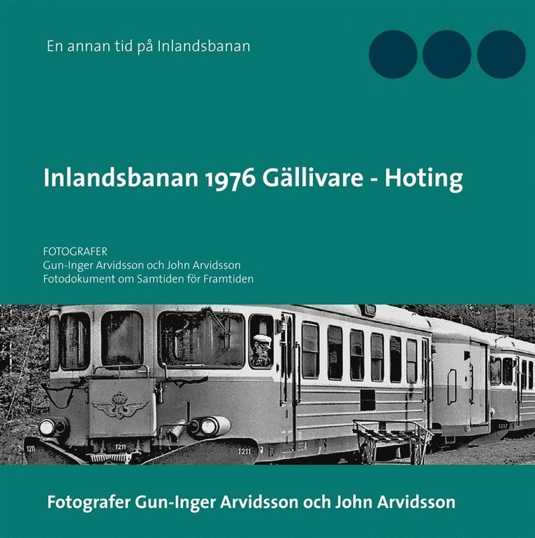 Gun-Inger Arvidsson - Inlandsbanan 1976  Gällivare - Hoting: Fotodokumentation för framtiden, E-bok