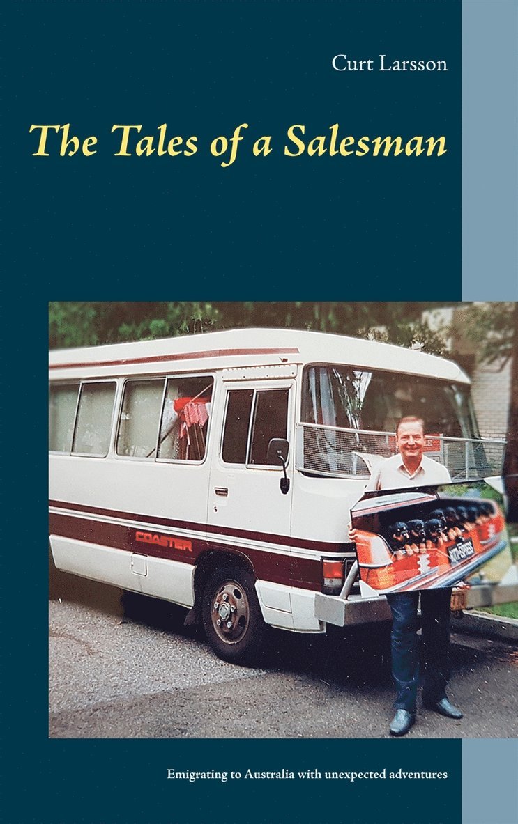 Curt Larsson - The Tales of a Salesman: Emigrating to Australia with unexpected adventures, E-bok