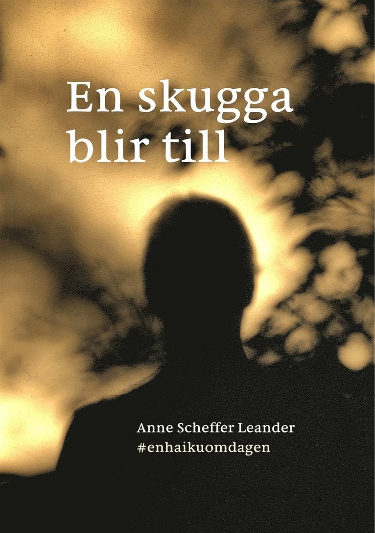 Anne Scheffer Leander - En skugga blir till: #enhaikuomdagen, E-bok
