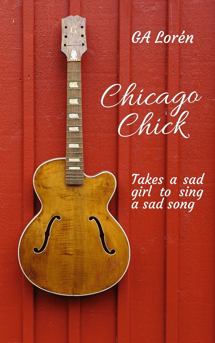 G A Lorén - Chicago Chick: Takes a sad girl to sing a sad song, E-bok