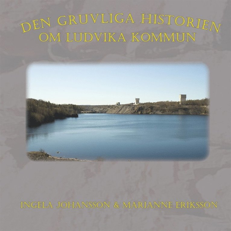 Ingela Johansson, Marianne Eriksson, Ludvika Kommun Arbetsmarknadsenheten - Den gruvliga historien om Ludvika kommun, E-bok