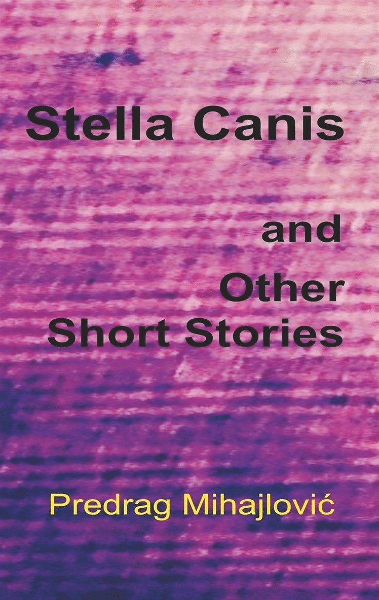Predrag Mihajlovic - Stella Canis and Other Short Stories, E-bok