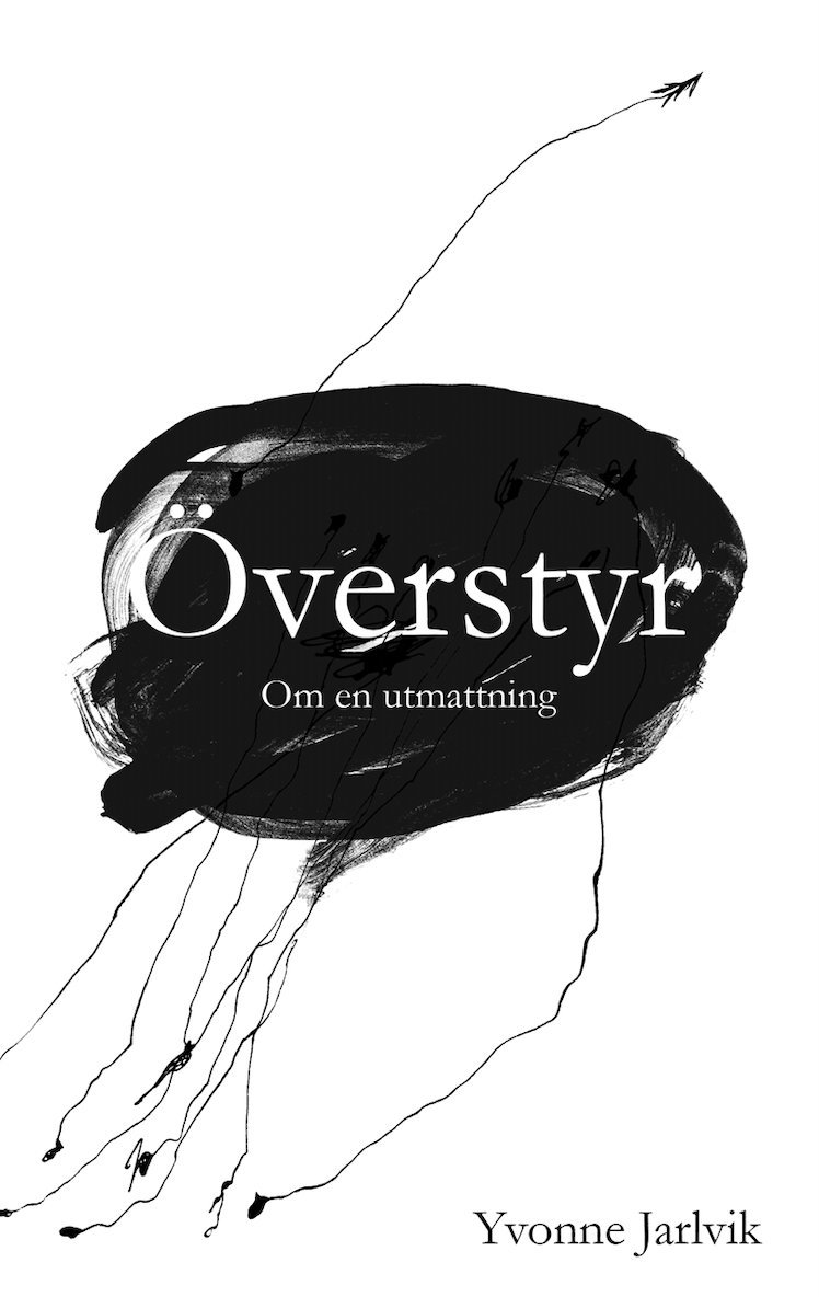 Yvonne Jarlvik - Överstyr: Om en utmattning, E-bok