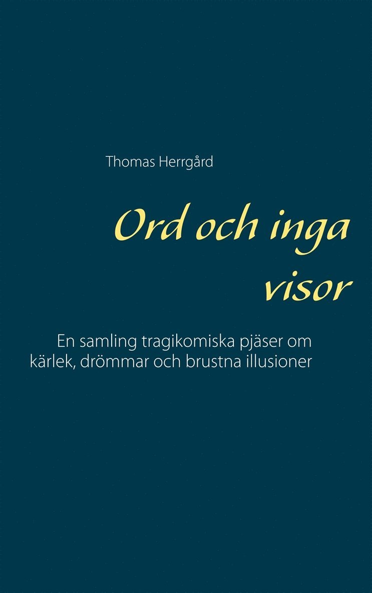 Thomas Herrgård - Ord och inga visor: En samling tragikomiska pjäser om kärlek, drömmar och brustna illusioner, E-bok