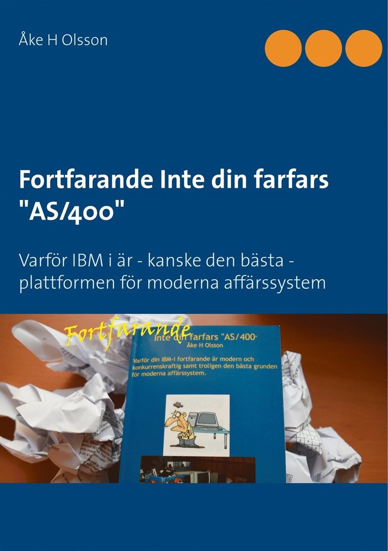 Åke H Olsson - Fortfarande Inte din farfars AS/400: Varför IBM i är - kanske den bästa - plattformen för moderna affärssystem, E-bok