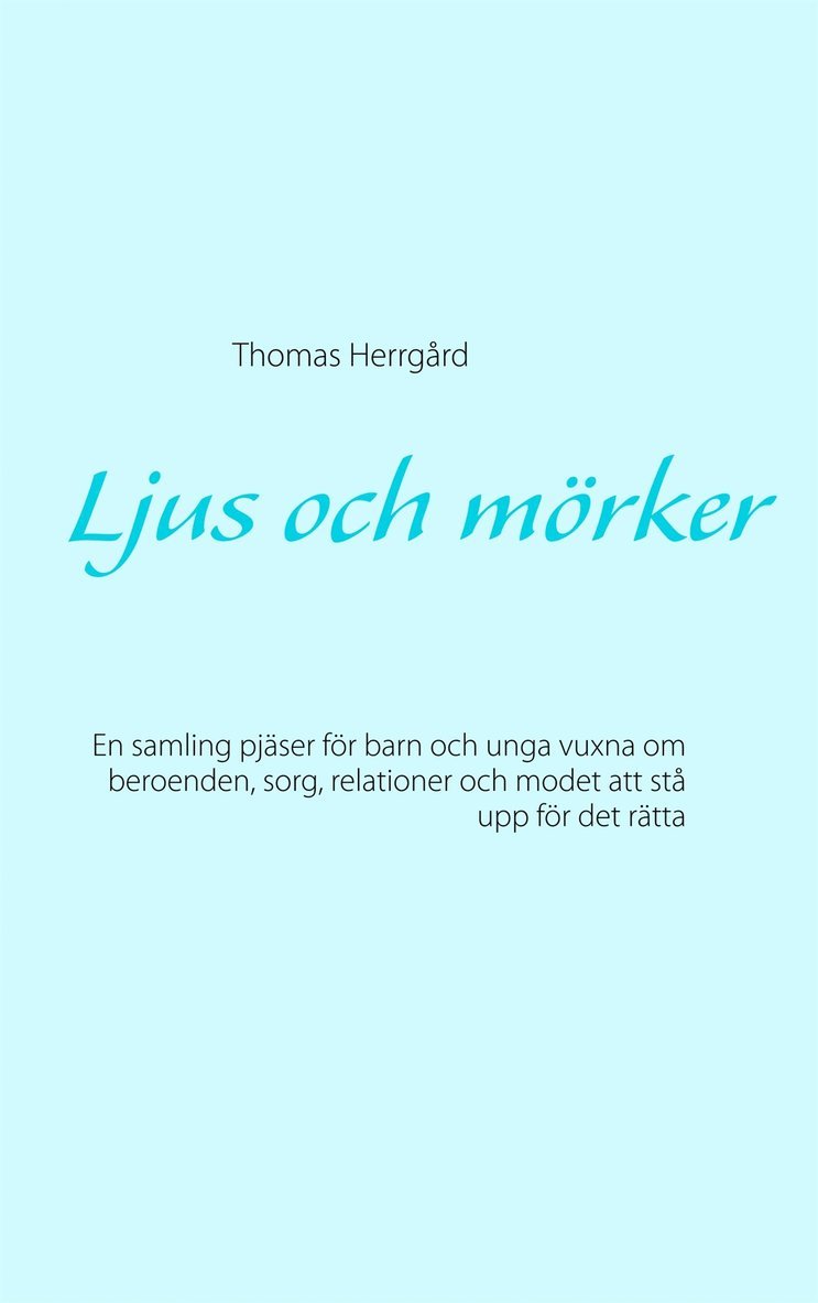 Thomas Herrgård - Ljus och mörker: En samling pjäser för barn och unga vuxna om beroenden, sorg, relationer och modet att stå upp för det rätta, E-bok