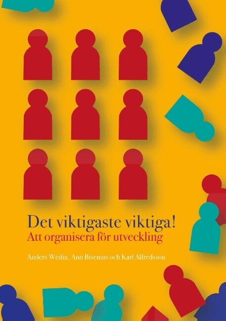 Ann Bisenius, Anders Wedin, Karl Alfredsson - Det viktigaste viktiga : att organisera för utveckling, Häftad