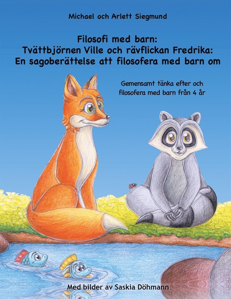Michael Siegmund, Arlett Siegmund - Filosofi med barn: Tvättbjörnen Ville och rävflickan Fredrika: En sagoberättelse att filosofera med barn om: Gemensamt tänka efter och filosofera med barn från 4 år, E-bok