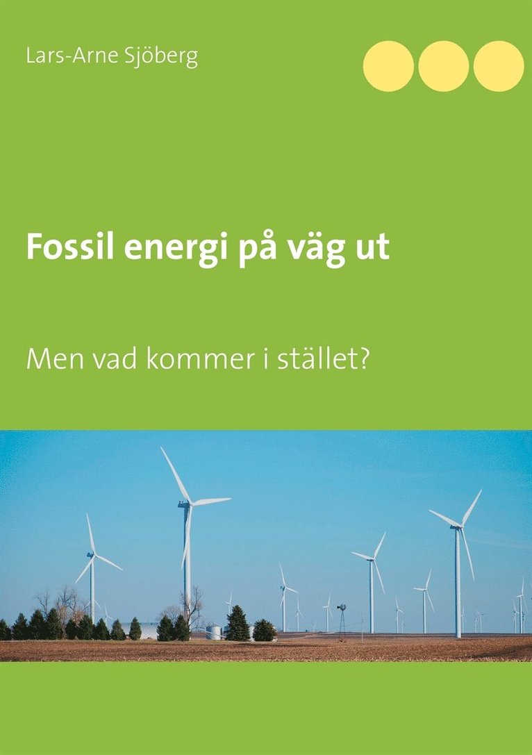 Lars-Arne Sjöberg - Fossil energi på väg ut: Men vad kommer i stället?, E-bok