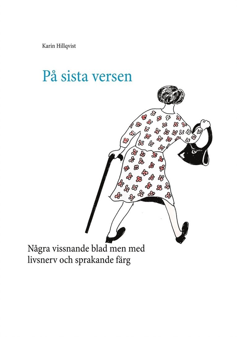 Karin Hillqvist - På sista versen: Några vissnande blad men med livsnerv och sprakande färg, E-bok