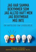 Jag har samma bekymmer som jag alltid haft men jag bekymrar mig inte: En antologi om livsgl�dje