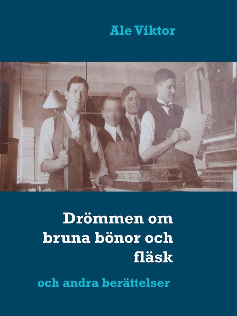 Ale Viktor - Drömmen om bruna bönor och fläsk: och andra berättelser, E-bok