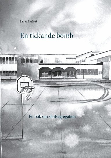 Linnea Lindquist - En tickande bomb : en bok om skolsegregation, Häftad