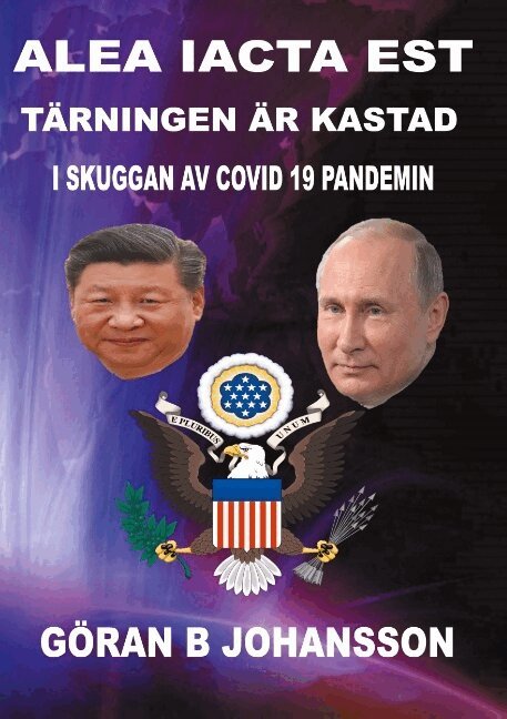 Göran B. Johansson - Alea iacta est - Tärningen är kastad : eurasianismen konfronterar atlanticismen - i skuggan av covid-19 pandemin, Inbunden