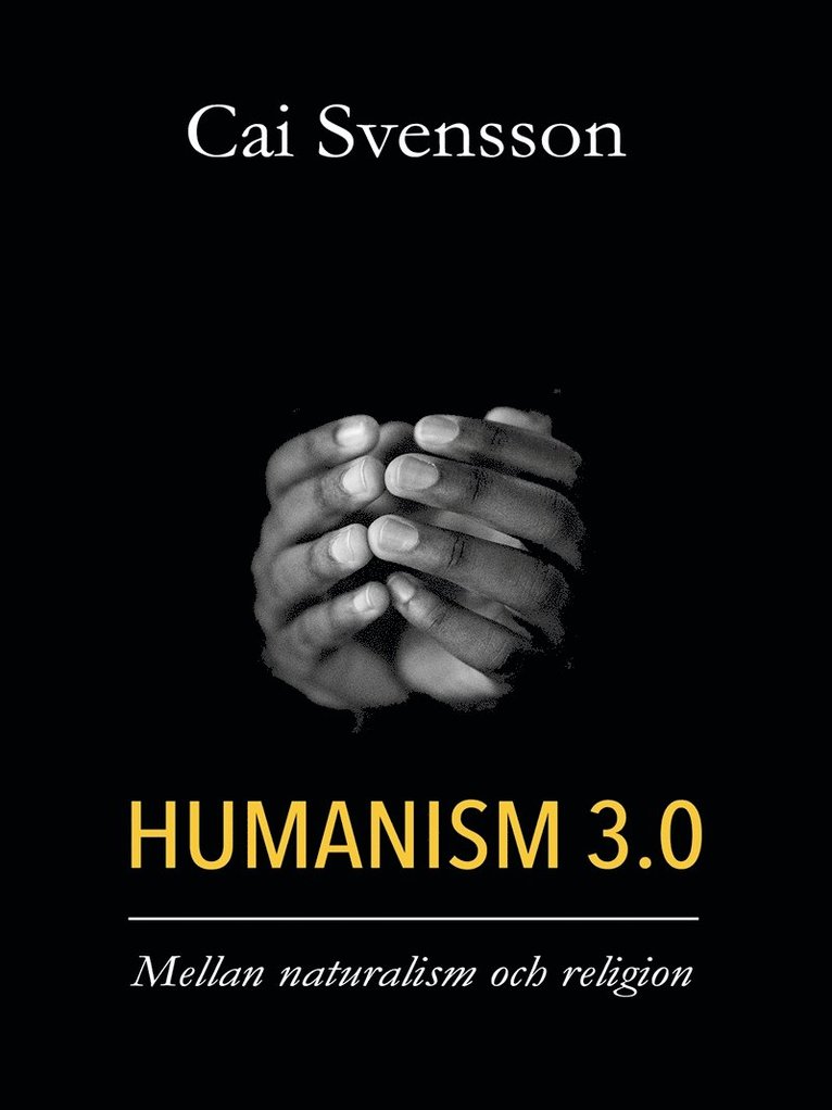 Cai Svensson - Humanism 3.0: Mellan naturalism och religion, E-bok