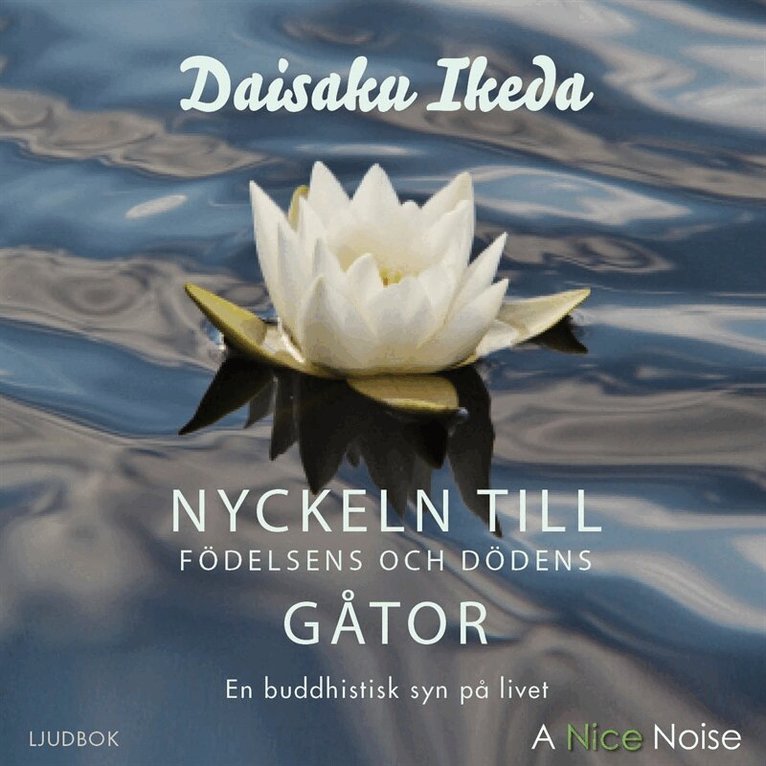 Daisaku Ikeda - Nyckeln till födelsens och dödens gåtor: en buddhistisk syn på livet, Ljudbok