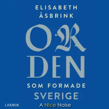 Elisabeth Åsbrink - Orden som formade Sverige, CD-bok