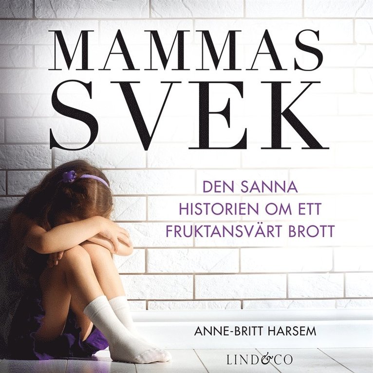 Anne-Britt Harsem - Mammas svek : den sanna historien om ett fruktansvärt brott, Ljudbok