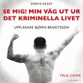 Se mig! Min vg ut ur det kriminella livet 