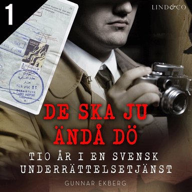 Gunnar Ekberg - De ska ju ändå dö: tio år i en svensk underrättelsetjänst - Del 1, Ljudbok