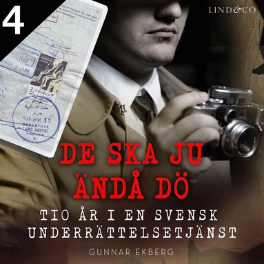 Gunnar Ekberg - De ska ju ändå dö: tio år i en svensk underrättelsetjänst - Del 4, Ljudbok