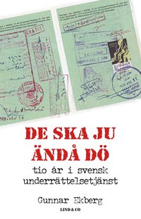 De ska ju nd d : tio r i svensk underrttelsetjnst