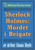 Sherlock Holmes: ventyret med mordet i Reigate ? terutgivning av text frn 1911