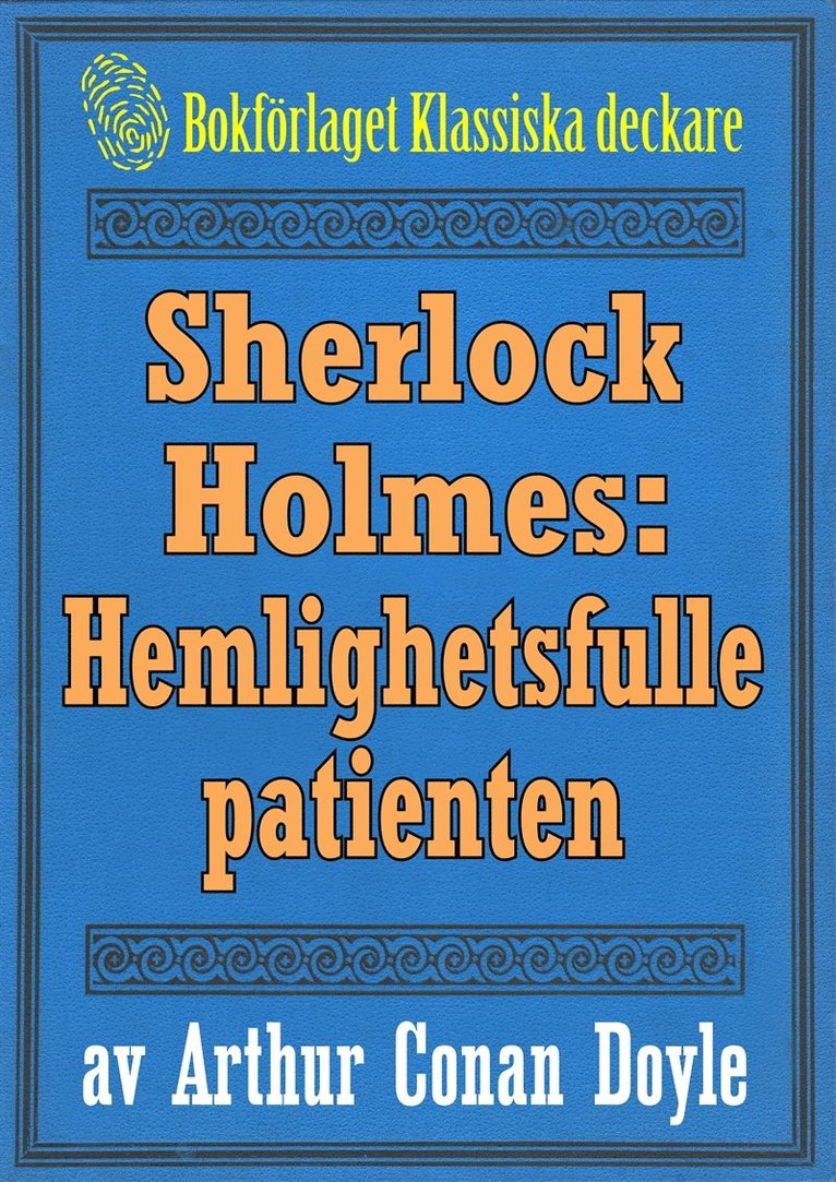 A. Conan Doyle, Mikael Jägerbrand - Sherlock Holmes: Äventyret med den hemlighetsfulle patienten – Återutgivning av text från 1918, E-bok