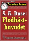 5-minuters deckare. S. A. Duse: Flodhsthuvudet. Berttelse om ett brott. terutgivning av text frn 1927