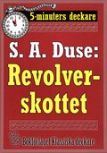 5-minuters deckare. S. A. Duse: Revolverskottet. Detektivhistoria. terutgivning av text frn 1920